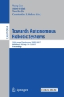 Image for Towards autonomous robotic systems  : 18th annual conference, TAROS 2017, Guildford, UK, July 19-21, 2017, proceedings