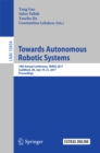 Image for Towards autonomous robotic systems: 18th Annual Conference, TAROS 2017, Guildford, UK, July 19-21, 2017, Proceedings