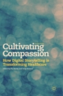 Image for Cultivating compassion  : how digital storytelling is transforming healthcare