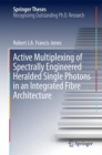 Image for Active Multiplexing of Spectrally Engineered Heralded Single Photons in an Integrated Fibre Architecture