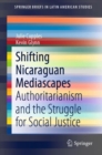 Image for Shifting Nicaraguan Mediascapes: Authoritarianism and the Struggle for Social Justice