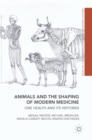 Image for Animals and the shaping of modern medicine  : one health and its histories