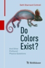 Image for Do Colors Exist? : And Other Profound Physics Questions