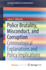 Image for Police Brutality, Misconduct, and Corruption : Criminological Explanations and Policy Implications