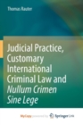Image for Judicial Practice, Customary International Criminal Law and Nullum Crimen Sine Lege