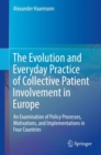 Image for The Evolution and Everyday Practice of Collective Patient Involvement in Europe: An Examination of Policy Processes, Motivations, and Implementations in Four Countries