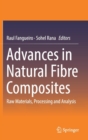 Image for Advances in Natural Fibre Composites : Raw Materials, Processing and Analysis