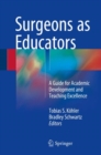 Image for Surgeons as Educators : A Guide for Academic Development and Teaching Excellence