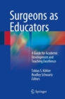 Image for Surgeons as Educators: A Guide for Academic Development and Teaching Excellence