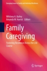 Image for Family Caregiving: Fostering Resilience Across the Life Course
