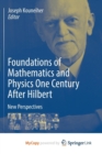 Image for Foundations of Mathematics and Physics One Century After Hilbert : New Perspectives
