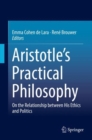 Image for Aristotle&#39;s practical philosophy: on the relationship between his ethics and politics