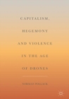 Image for Capitalism, hegemony and violence in the age of drones