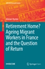 Image for Retirement home?: ageing migrant workers in France and the question of return