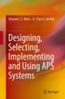 Image for Designing, Selecting, Implementing and Using APS Systems