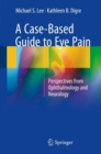 Image for A case-based guide to eye pain: perspectives from ophthalmology and neurology