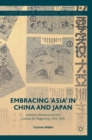 Image for Embracing &#39;Asia&#39; in China and Japan  : Asianism discourse and the contest for hegemony, 1912-1933