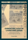 Image for Embracing &#39;Asia&#39; in China and Japan: Asianism discourse and the contest for hegemony, 1912-1933