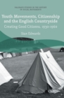 Image for Youth movements, citizenship and the English countryside  : creating good citizens, 1930-1960