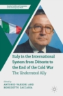Image for Italy in the international system from dâetente to the end of the Cold War  : the underrated ally