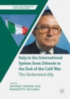 Image for Italy in the international system from detente to the end of the Cold War: the underrated ally