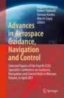 Image for Advances in Aerospace Guidance, Navigation and Control: Selected Papers of the Fourth CEAS Specialist Conference on Guidance, Navigation and Control Held in Warsaw, Poland, April 2017