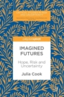 Image for Imagined futures  : hope, risk and uncertainty
