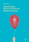 Image for Understanding Children in Foster Care: Identifying and addressing what children learn from maltreatment
