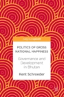Image for Politics of gross national happiness: governance and development in bhutan