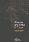 Image for Diaspora and media in Europe: migration, identity, and integration