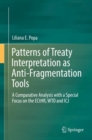 Image for Patterns of Treaty Interpretation as Anti-Fragmentation Tools: A Comparative Analysis with a Special Focus on the ECtHR, WTO and ICJ