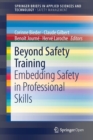 Image for Beyond Safety Training : Embedding Safety in Professional Skills