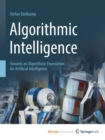 Image for Algorithmic Intelligence : Towards an Algorithmic Foundation for Artificial Intelligence