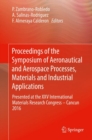 Image for Proceedings of the Symposium of Aeronautical and Aerospace Processes, Materials and Industrial Applications : Presented at the XXV International Materials Research Congress - Cancun 2016