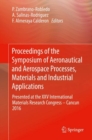 Image for Proceedings of the Symposium of Aeronautical and Aerospace Processes, Materials and Industrial Applications: Presented at the XXV International Materials Research Congress - Cancun 2016