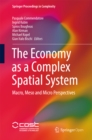 Image for The economy as a complex spatial system: Macro, meso and micro perspectives