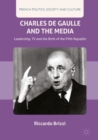 Image for Charles de Gaulle and the media  : leadership, TV and the birth of the Fifth Republic