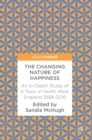 Image for The changing nature of happiness  : an in-depth study of a town in north west England 1938-2016