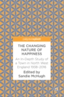 Image for The changing nature of happiness: an in-depth study of a town in north west England 1938-2016