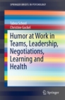 Image for Humor at Work in Teams, Leadership, Negotiations, Learning and Health