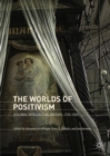 Image for The worlds of positivism: a global intellectual history, 1770-1930