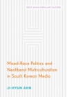 Image for Mixed-race politics and neoliberal multiculturalism in South Korean media
