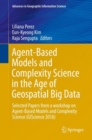 Image for Agent-Based Models and Complexity Science in the Age of Geospatial Big Data: Selected Papers from a workshop on Agent-Based Models and Complexity Science (GIScience 2016)