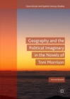 Image for Geography and the political imaginary in the novels of Toni Morrison