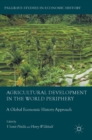 Image for Agricultural development in the world periphery  : a global economic history approach