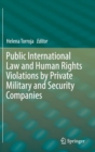 Image for Public International Law and Human Rights Violations by Private Military and Security Companies