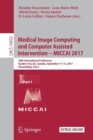Image for Medical Image Computing and Computer Assisted Intervention - MICCAI 2017 : 20th International Conference, Quebec City, QC, Canada, September 11-13, 2017, Proceedings, Part I