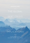Image for The global debt crisis and its socioeconomic implications  : creating conditions for a sustainable, peaceful, and just world