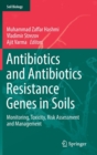 Image for Antibiotics and Antibiotics Resistance Genes in Soils : Monitoring, Toxicity, Risk Assessment and Management
