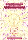 Image for Youth as architects of social change: global efforts to advance youth-driven innovation